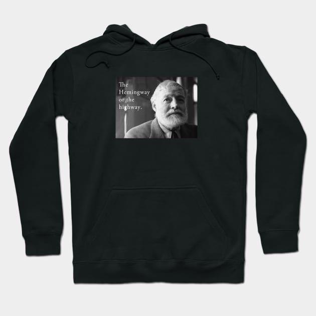 The Hemingway or the Highway Hoodie by WriterCentral